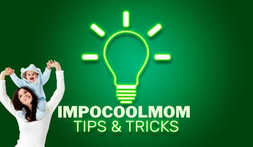 A graphic for the blog, social media account, or brand "ImpoCoolMom" featuring a section titled "Tips & Tricks." The design likely targets an audience interested in parenting advice and life hacks. Tips and tricks impocoolmom.